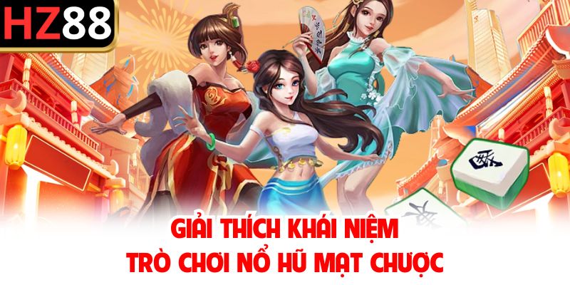 Giải thích khái niệm trò chơi nổ hũ mạt chược